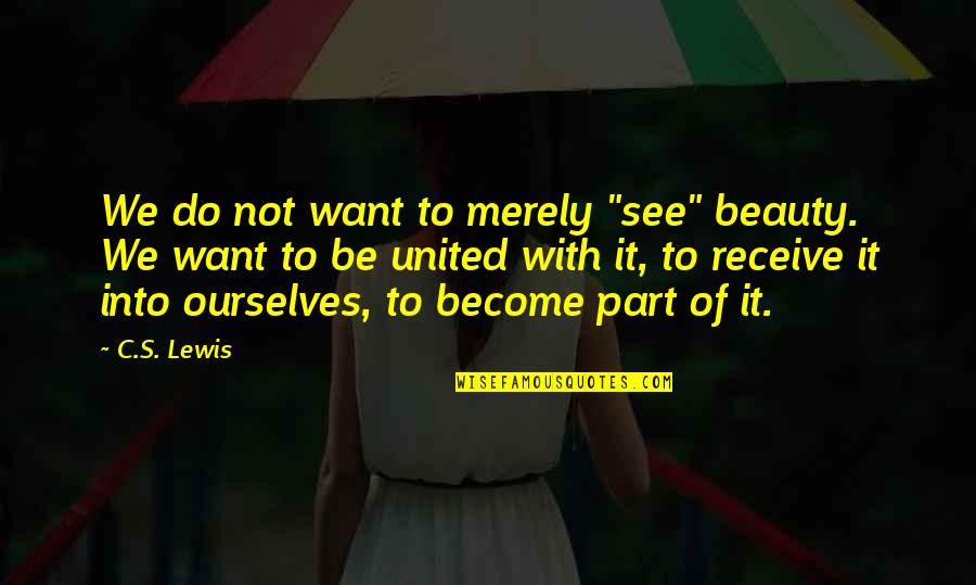 Adrian Wyllie Quotes By C.S. Lewis: We do not want to merely "see" beauty. Adrian Wyllie Quotes By C.S. Lewis: We do not want to merely "see" beauty.