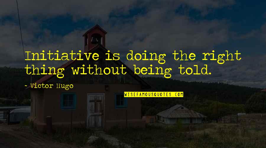 Adriana Chrome Quotes By Victor Hugo: Initiative is doing the right thing without being