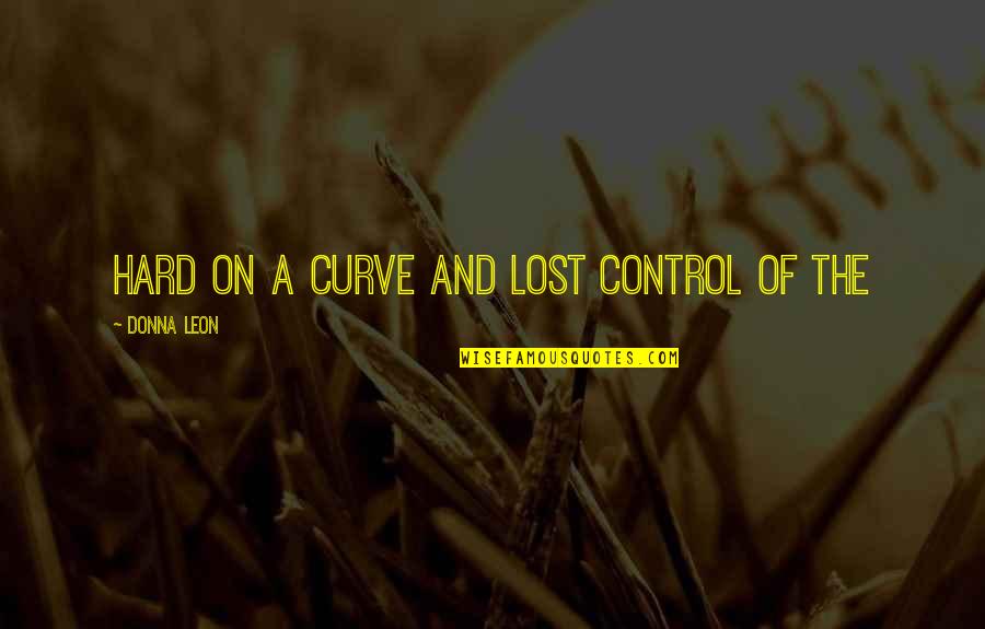 Adriana De Moura Quotes By Donna Leon: hard on a curve and lost control of