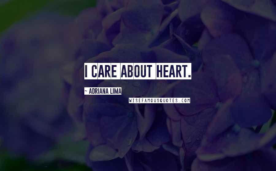 Adriana Lima quotes: I care about heart.