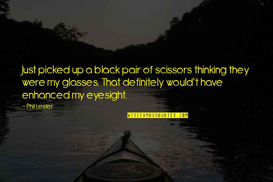 Adrianas Insurance Quote Quotes By Phil Lester: Just picked up a black pair of scissors Adrianas Insurance Quote Quotes By Phil Lester: Just picked up a black pair of scissors