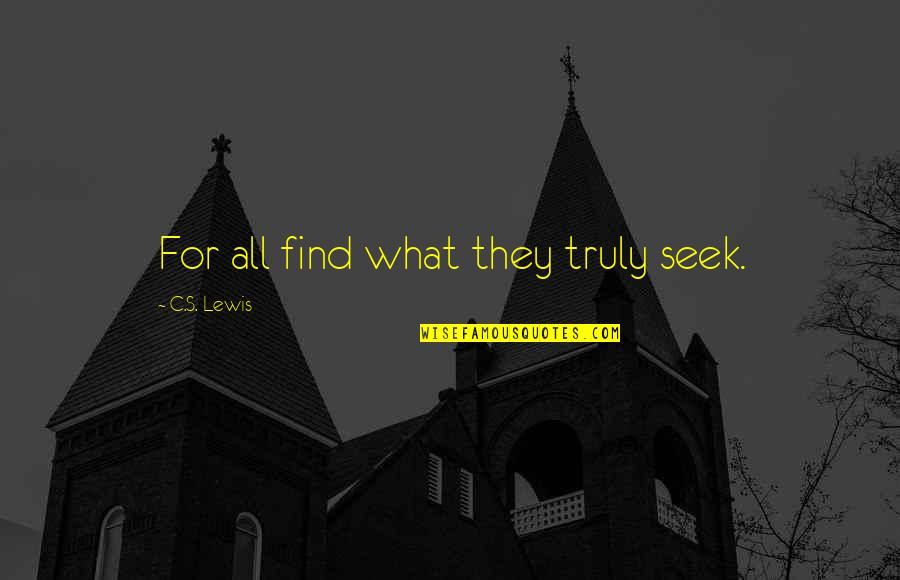 Adrianas Quotes By C.S. Lewis: For all find what they truly seek.