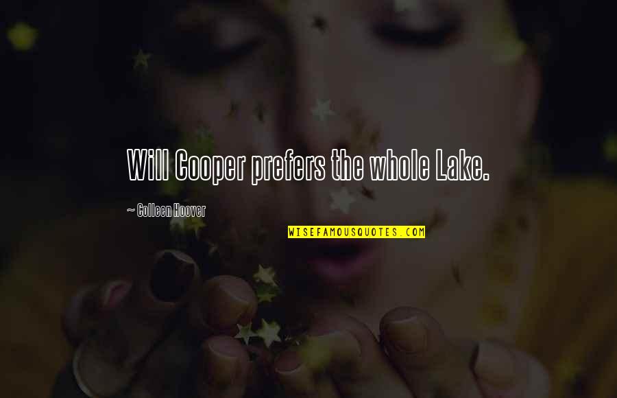 Adrianna Navid Quotes By Colleen Hoover: Will Cooper prefers the whole Lake. Adrianna Navid Quotes By Colleen Hoover: Will Cooper prefers the whole Lake.