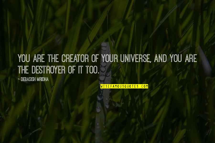 Adrianna Navid Quotes By Debasish Mridha: You are the creator of your universe, and Adrianna Navid Quotes By Debasish Mridha: You are the creator of your universe, and