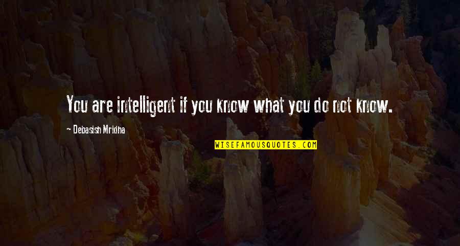 Adriano Quotes By Debasish Mridha: You are intelligent if you know what you