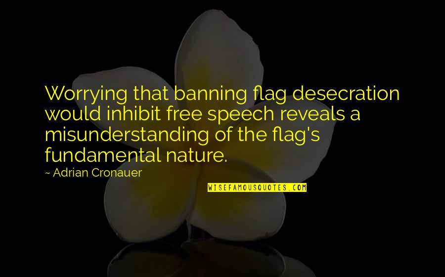 Adrian's Quotes By Adrian Cronauer: Worrying that banning flag desecration would inhibit free