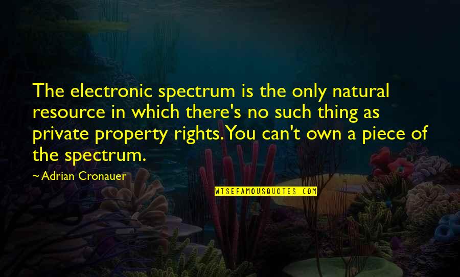 Adrian's Quotes By Adrian Cronauer: The electronic spectrum is the only natural resource