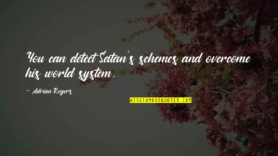 Adrian's Quotes By Adrian Rogers: You can detect Satan's schemes and overcome his