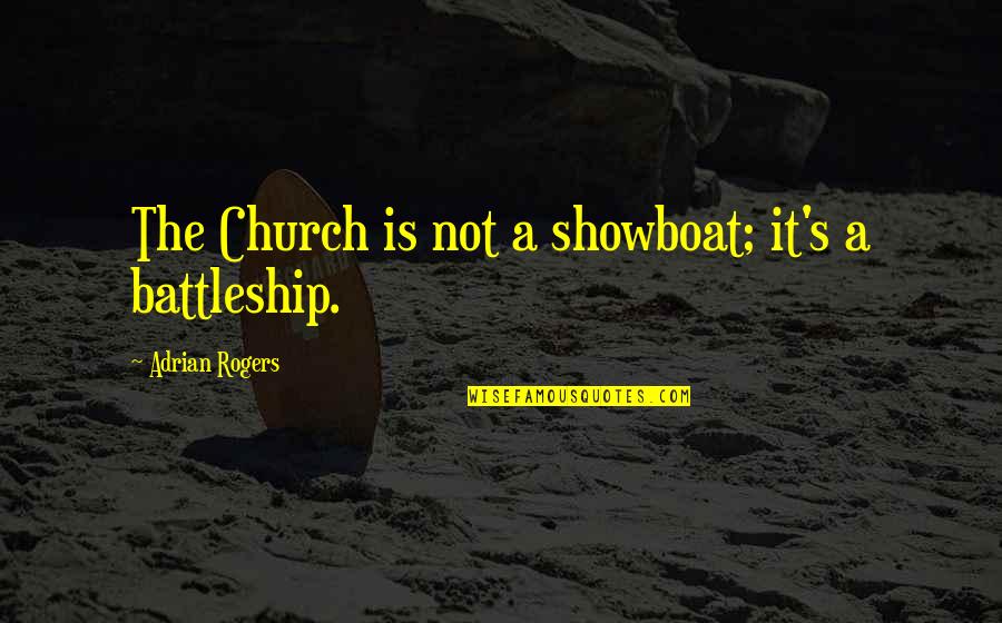 Adrian's Quotes By Adrian Rogers: The Church is not a showboat; it's a