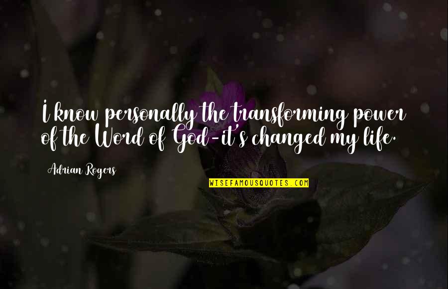 Adrian's Quotes By Adrian Rogers: I know personally the transforming power of the