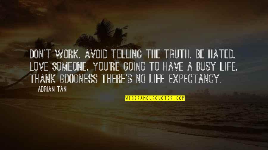 Adrian's Quotes By Adrian Tan: Don't work. Avoid telling the truth. Be hated.