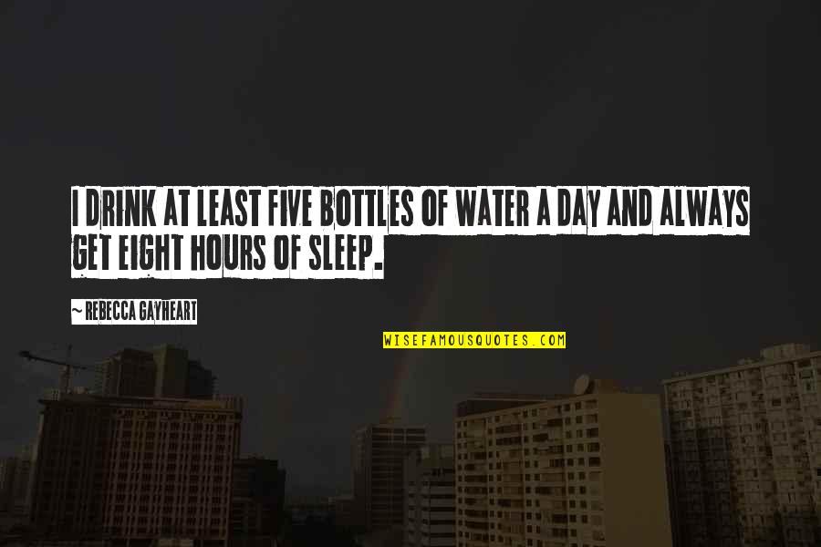 Adrianson Obituary Quotes By Rebecca Gayheart: I drink at least five bottles of water Adrianson Obituary Quotes By Rebecca Gayheart: I drink at least five bottles of water