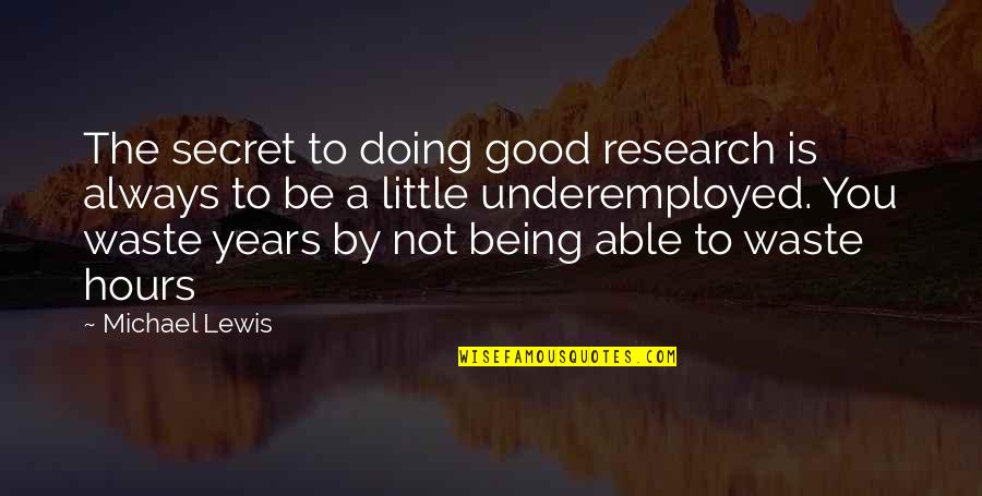Adrianto Setiadi Quotes By Michael Lewis: The secret to doing good research is always