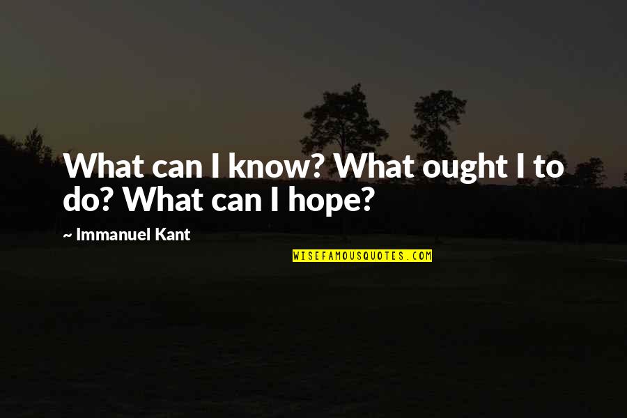 Adrianus Eversen Quotes By Immanuel Kant: What can I know? What ought I to