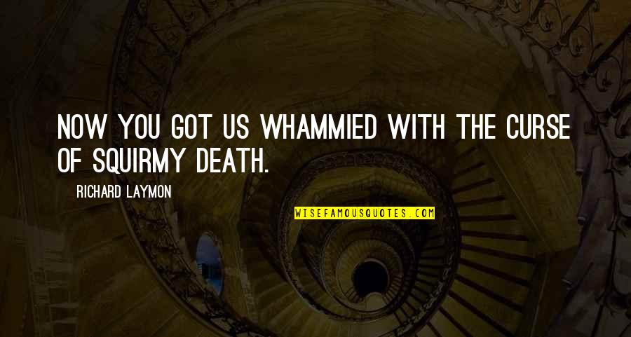 Adrianzen Coat Quotes By Richard Laymon: Now you got us whammied with the curse