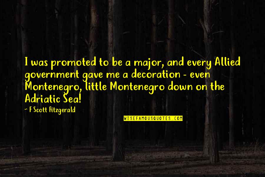 Adriatic Quotes By F Scott Fitzgerald: I was promoted to be a major, and