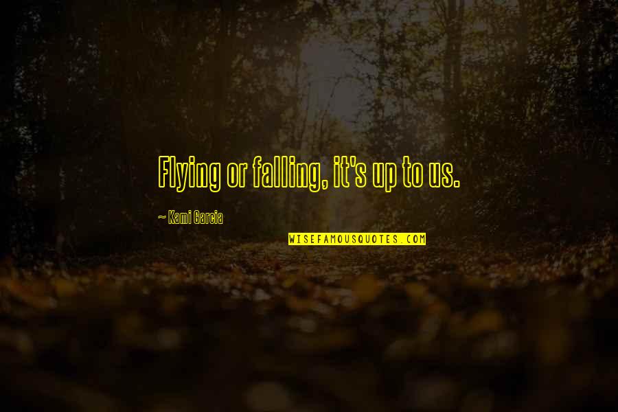 Adriaticos Cincinnati Quotes By Kami Garcia: Flying or falling, it's up to us. Adriaticos Cincinnati Quotes By Kami Garcia: Flying or falling, it's up to us.