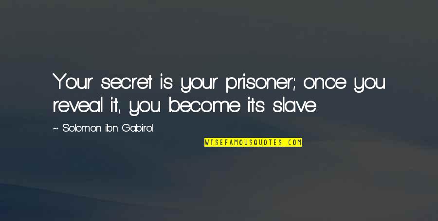 Adriatik Llalla Quotes By Solomon Ibn Gabirol: Your secret is your prisoner; once you reveal