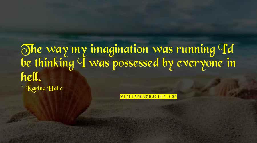 Adriatiks Restaurant Quotes By Karina Halle: The way my imagination was running I'd be