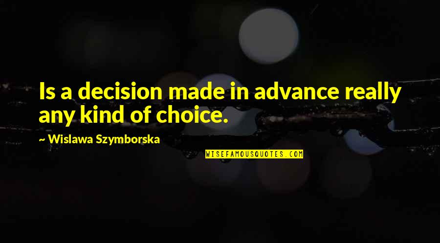 Adriatiks Restaurant Quotes By Wislawa Szymborska: Is a decision made in advance really any