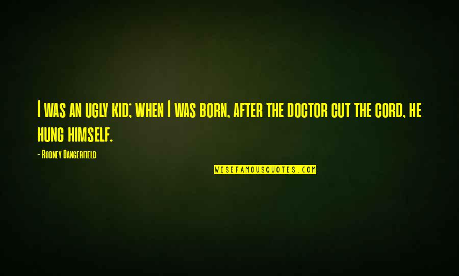 Adric Dr Who Quotes By Rodney Dangerfield: I was an ugly kid; when I was