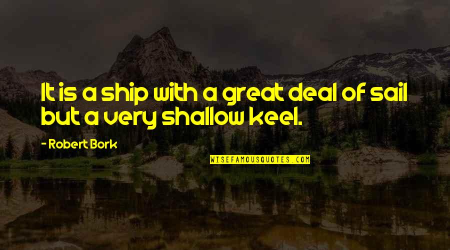 Adrice Cormier Quotes By Robert Bork: It is a ship with a great deal