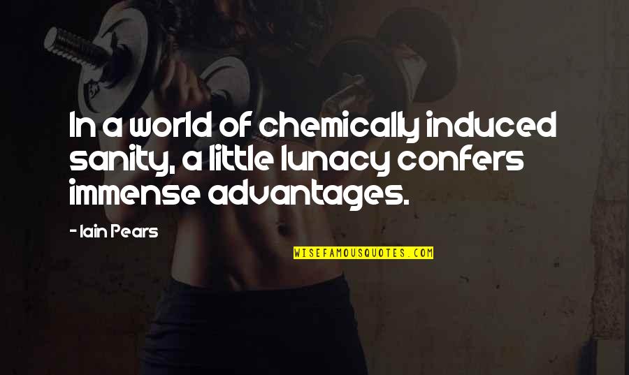 Adrich Quotes By Iain Pears: In a world of chemically induced sanity, a