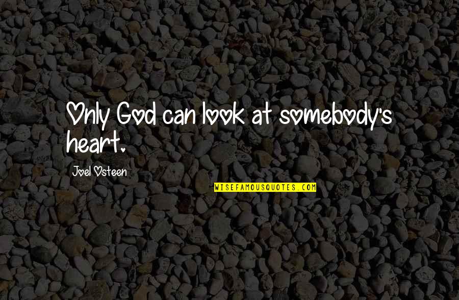 Adrich Quotes By Joel Osteen: Only God can look at somebody's heart.