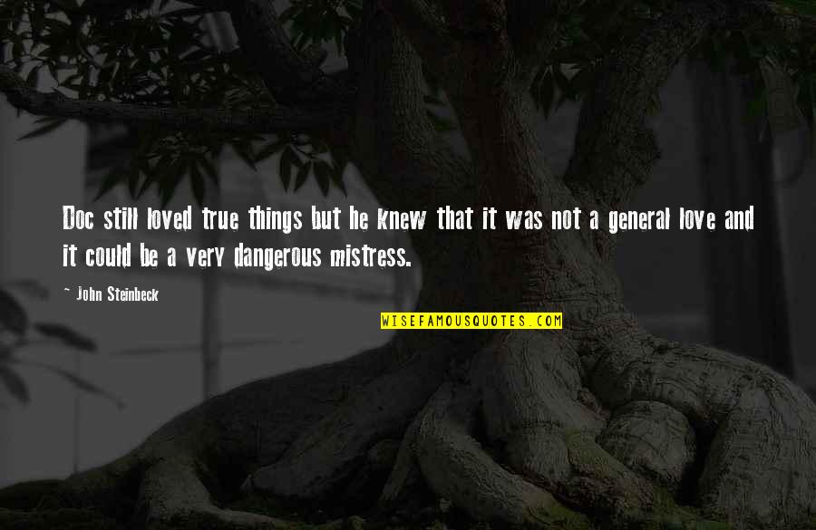 Adrich Quotes By John Steinbeck: Doc still loved true things but he knew