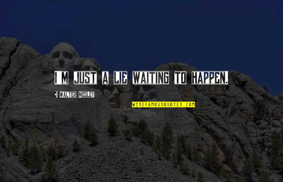 Adrich Quotes By Walter Mosley: I'm just a lie waiting to happen.
