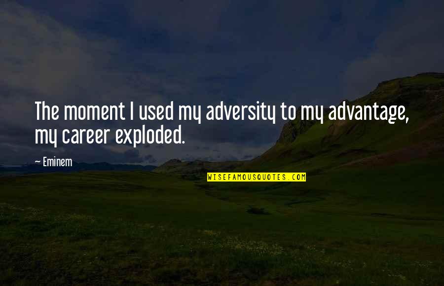 Adriel Hilton Quotes By Eminem: The moment I used my adversity to my