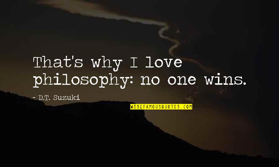 Adrielle Cuthbert Quotes By D.T. Suzuki: That's why I love philosophy: no one wins.