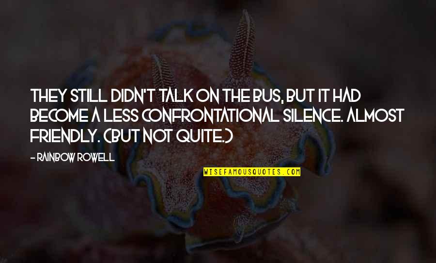 Adrielle Cuthbert Quotes By Rainbow Rowell: They still didn't talk on the bus, but