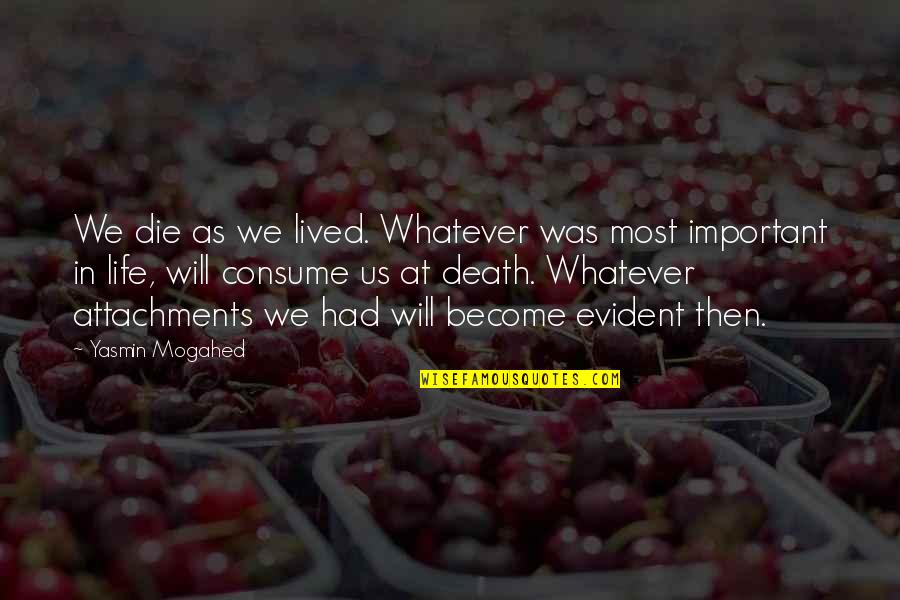 Adrielle Patten Quotes By Yasmin Mogahed: We die as we lived. Whatever was most