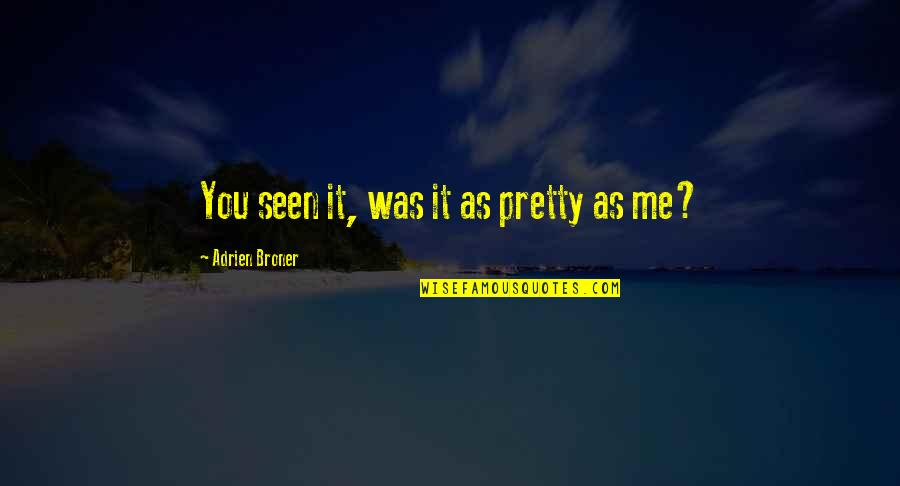 Adrien Quotes By Adrien Broner: You seen it, was it as pretty as Adrien Quotes By Adrien Broner: You seen it, was it as pretty as