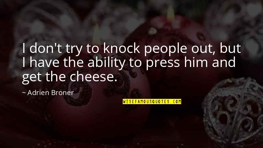 Adrien Quotes By Adrien Broner: I don't try to knock people out, but Adrien Quotes By Adrien Broner: I don't try to knock people out, but