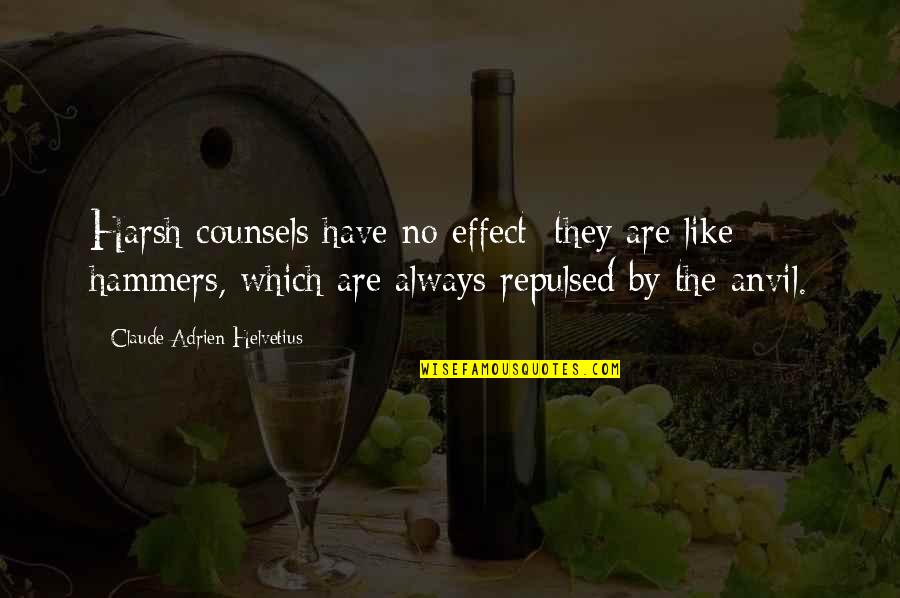 Adrien Quotes By Claude Adrien Helvetius: Harsh counsels have no effect; they are like Adrien Quotes By Claude Adrien Helvetius: Harsh counsels have no effect; they are like