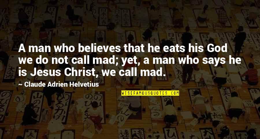 Adrien Quotes By Claude Adrien Helvetius: A man who believes that he eats his Adrien Quotes By Claude Adrien Helvetius: A man who believes that he eats his