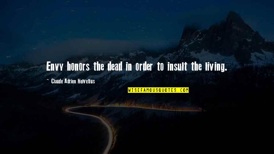Adrien Quotes By Claude Adrien Helvetius: Envy honors the dead in order to insult Adrien Quotes By Claude Adrien Helvetius: Envy honors the dead in order to insult