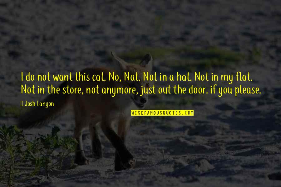 Adrien Quotes By Josh Lanyon: I do not want this cat. No, Nat. Adrien Quotes By Josh Lanyon: I do not want this cat. No, Nat.