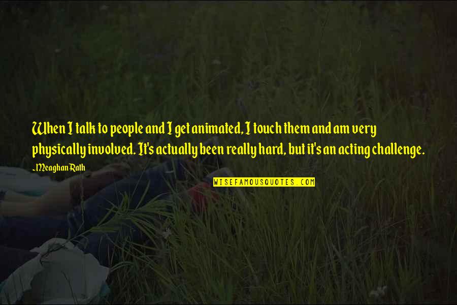 Adriene Quotes By Meaghan Rath: When I talk to people and I get Adriene Quotes By Meaghan Rath: When I talk to people and I get