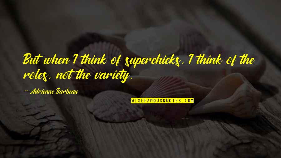 Adrienne Barbeau Quotes By Adrienne Barbeau: But when I think of superchicks, I think