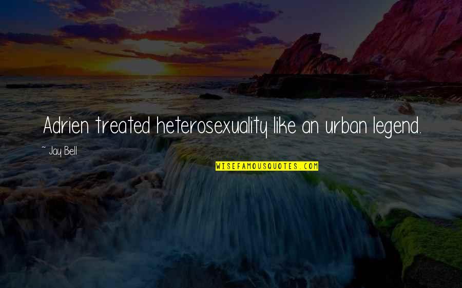 Adrienne Clarkson Quotes By Jay Bell: Adrien treated heterosexuality like an urban legend.