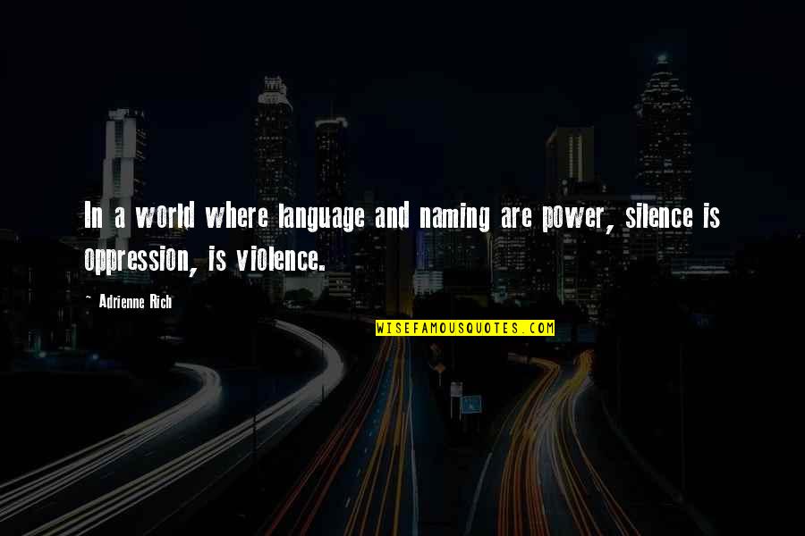 Adrienne Quotes By Adrienne Rich: In a world where language and naming are