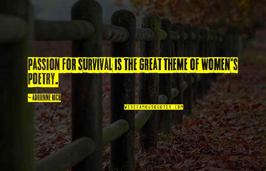 Adrienne Quotes By Adrienne Rich: Passion for survival is the great theme of