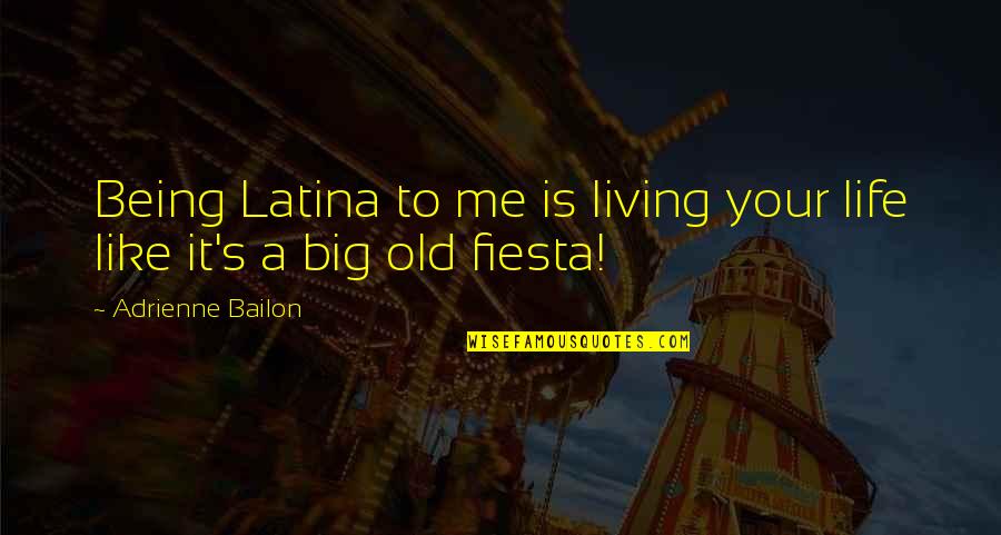 Adrienne's Quotes By Adrienne Bailon: Being Latina to me is living your life Adrienne's Quotes By Adrienne Bailon: Being Latina to me is living your life