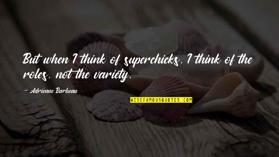 Adrienne's Quotes By Adrienne Barbeau: But when I think of superchicks, I think Adrienne's Quotes By Adrienne Barbeau: But when I think of superchicks, I think