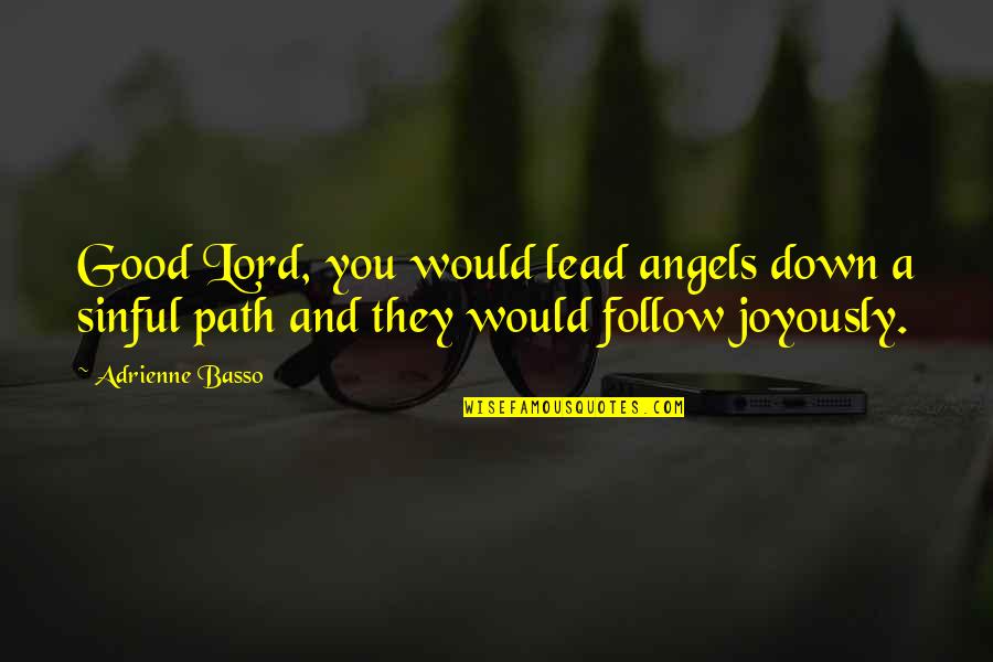 Adrienne's Quotes By Adrienne Basso: Good Lord, you would lead angels down a Adrienne's Quotes By Adrienne Basso: Good Lord, you would lead angels down a