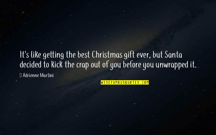Adrienne's Quotes By Adrienne Martini: It's like getting the best Christmas gift ever,