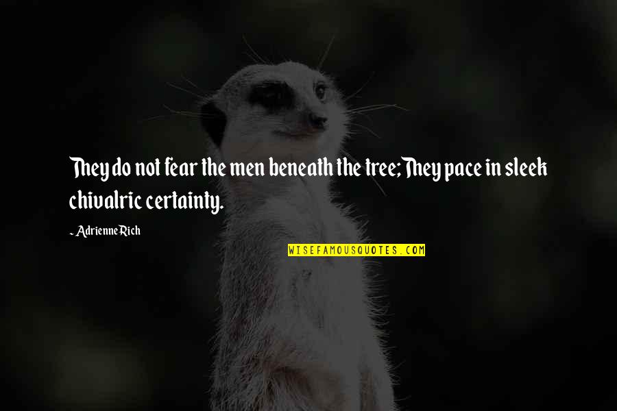 Adrienne's Quotes By Adrienne Rich: They do not fear the men beneath the